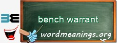 WordMeaning blackboard for bench warrant